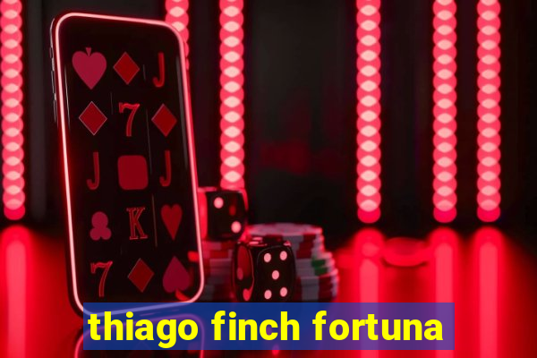 thiago finch fortuna